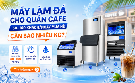 Máy Làm Đá Cho Quán Cafe 50–100 Khách/Ngày Mùa Hè: Cần Bao Nhiêu Kg?